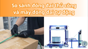 So sánh đóng đai thủ công và máy đóng đai tự động