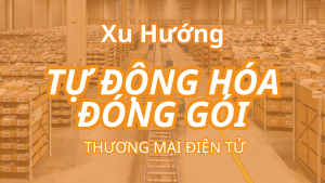 Xu hướng tự động hóa đóng gói thương mại điện tử